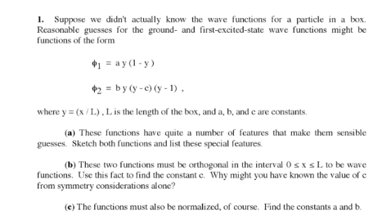 1. Suppose we didnt actually know the wave functions for a particle in a box. Reasonable guesses for the ground- and first-e