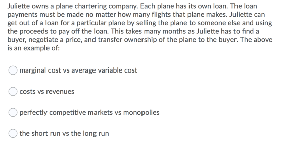 Juliette owns a plane chartering company. Each plane has its own loan. The loan payments must be made no matter how many flig