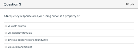 Question 3 10 pts A frequency response area, or tuning curve, is a property of: A single neuron An auditory stimulus physical