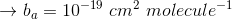 \rightarrow b_{a}=10^{-19}\ cm^{2}\ molecule^{-1}