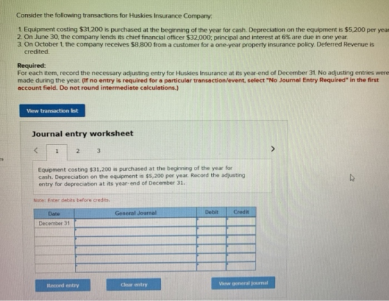 Consider the following transactions for Huskies Insurance Company: 1. Equipment costing $31,200 is purchased at the beginning