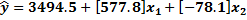 y = 3494.5+ [577.8]X1 + (-78.1]x2