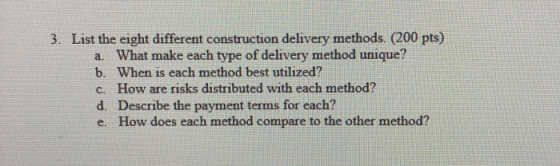 3. List the eight different construction delivery methods. (200 pts) a. What make each type of delivery method unique? b. Whe