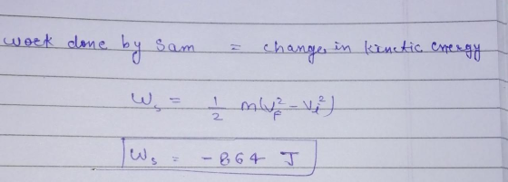 | work done by sam = change in kinetic energy ليلا كما = ليا ولها ( 264 -
