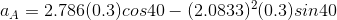 aA = 2.786(0.3)cos40 - (2.0833)2(0.3)sin 40