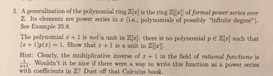5. A generalization of the polynomial ring Z[2] is the ring Z[[2]] of formal power series over Z. Its elements are power seri