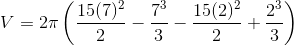 V=2 \pi \left (\frac{15(7)^{2}}{2}-\frac{7^{3}}{3}-\frac{15(2)^{2}}{2}+\frac{2^{3}}{3} \right )