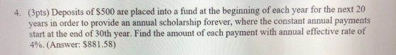 4. (3pts) Deposits of $500 are placed into a fund at the beginning of each year for the next 20 years in order to provide an