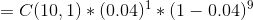 = C(10,1) * (0.04)1*(1 – 0.04)