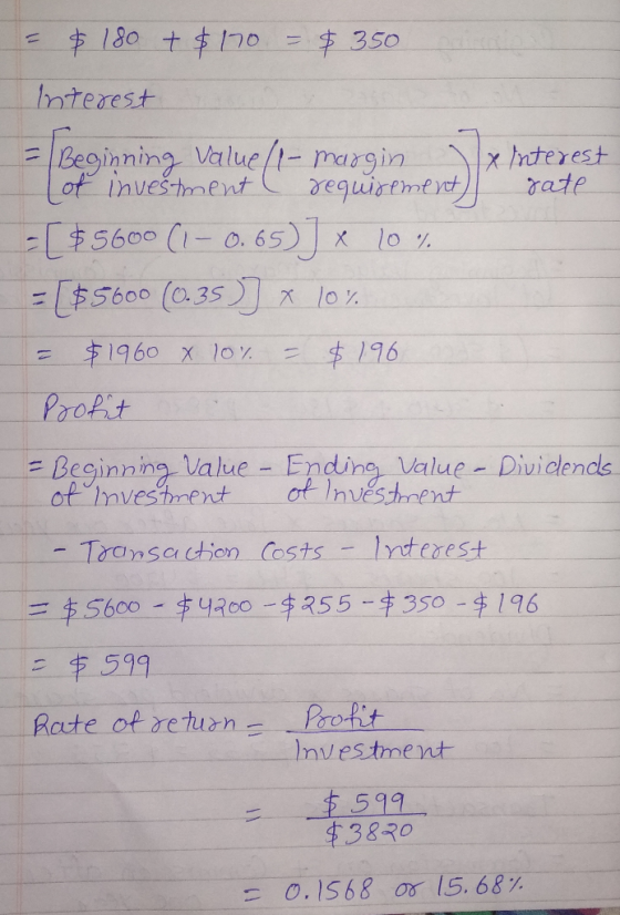 interest rate = $ 180 + $10 = $350 Interest = Beginning Value (1-margin of investment requirement - [ $ 5600 (1 – 0.65)] e 10