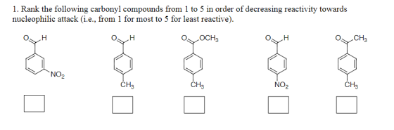 1. Rank the following carbonyl compounds from 1 to 5 in order of decreasing reactivity towards nucleophilic attack (i.e., fro