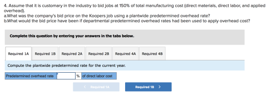 4. Assume that it is customary in the industry to bid jobs at 150% of total manufacturing cost (direct materials, direct labo