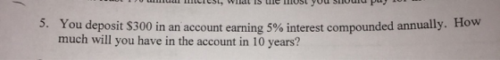 u uu CISL, Wildl is uile Host you should puy 101 3. You deposit $300 in an account earning 5% interest compounded annually. 1
