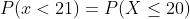 Per <21) = P(X < 20)