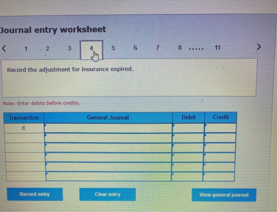 Journal entry worksheet 6 7 8 ..... Record the adjustment for insurance expired. Note: Enter debits before credits. Transacti