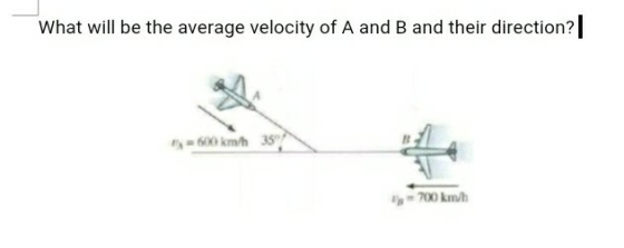 What will be the average velocity of A and B and their direction? 1600 kmh 35 700 kmh