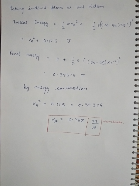 taking inclined plane as our datum f +$ 60-50 3x22 ) Initial Energy - I mvh + VA+ 00175 7 VA + 0.175 final energy y = 0 + 1 k