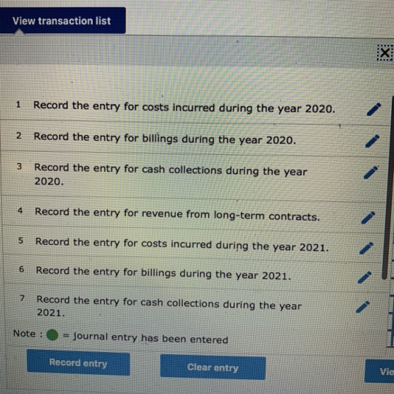 View transaction list 1 Record the entry for costs incurred during the year 2020. 2 Record the entry for billings during the