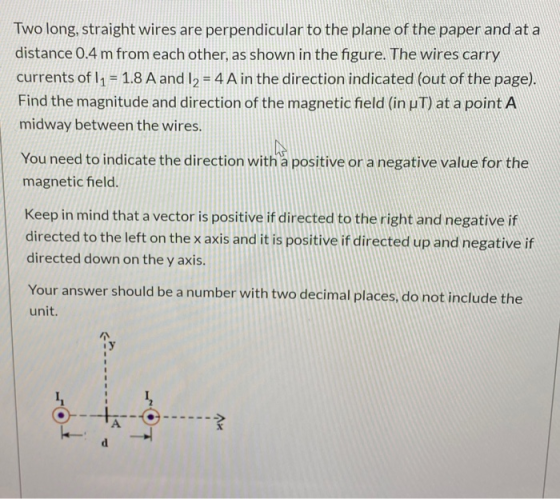 Two long, straight wires are perpendicular to the plane of the paper and at a distance 0.4 m from each other, as shown in the
