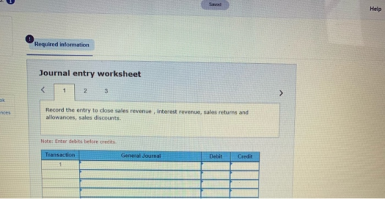 Saved Help Required information Journal entry worksheet < 1 2 оk Record the entry to close sales revenue, interest revenue, s