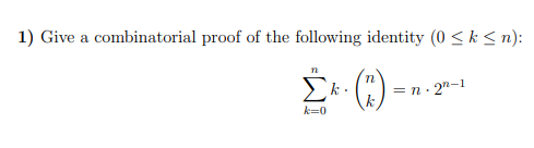 1) Give a combinatorial proof of the following identity (0 <k<n): n2 k ---- = n.29-1 ke=0