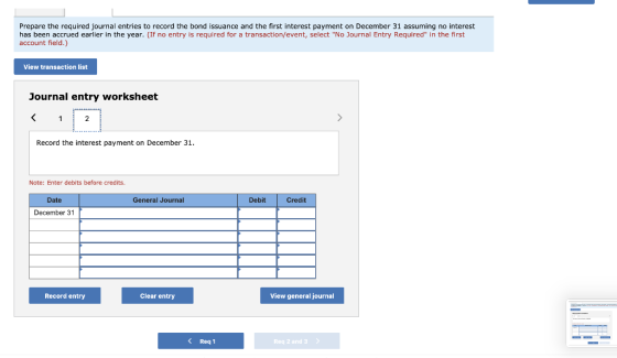 Prepare the required journal entries to record the bond issuance and the first interest payment on December 31 assuming no in