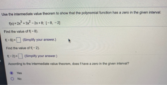 Use the intermediate value theorem to show that the polynomial function has a zero in the given interval. f(x) = 2x® + 3x2 –