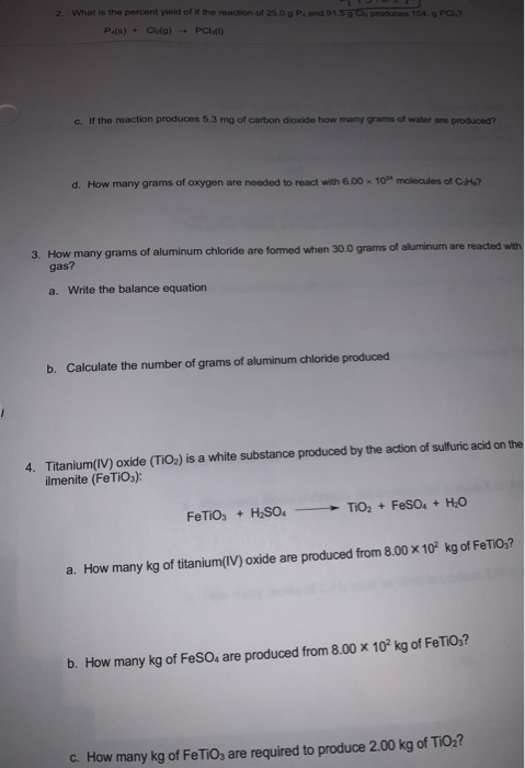 2. What is the percent yield or if the reaction of 25.0 g P. and 1596. produces 104 g PCI? P.(s) + Cl2(o) PCA) If the reactio