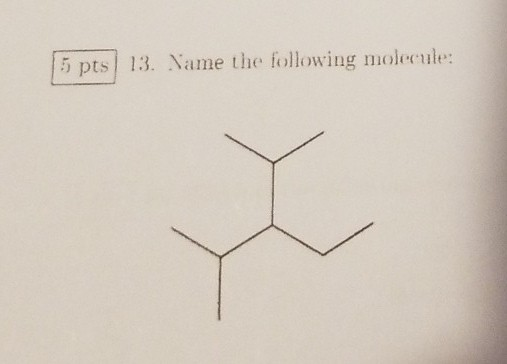 5 pts 13. Vame the following molecule: