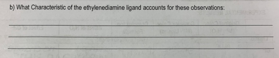 b) What Characteristic of the ethylenediamine ligand accounts for these observations: