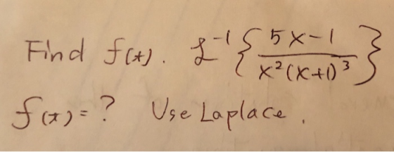 5x-1 Find fit). L{ x2(x+1) f(x)=? Use Laplace.