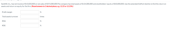 Sandhill, Inc., has net income of $13,020,000 on net sales of $372,000,000.The company has total assets of $124,000,000 and s