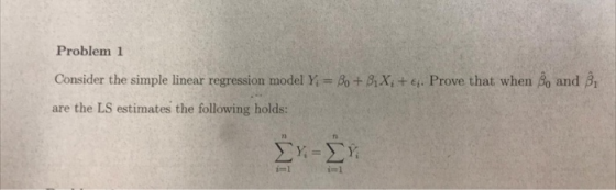 Problem 1 Consider the simple linear regression model Ya-Rit Bix, + εί. Prove that when are the LS estimates the following holds: and βί im1 i-l