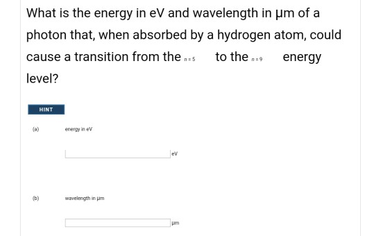 What is the energy in eV and wavelength in μm of a photon that, when absorbed by a hydrogen atom, could cause a transition fr