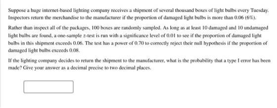 Suppose a huge internet-based lighting company receives a shipment of several thousand boxes of light bulbs every Tuesday. In