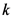 k
