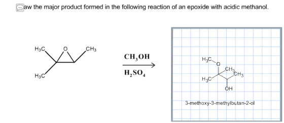 aw the major product formed in the following reaction of an epoxide with acidic methanol. H3C CH3 CH,OH CH H,so, ?? H3C 3-methoxy-3-methylbutan-2-ol