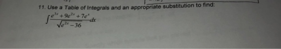 11. Use a Table of Integrals and an appropriate substitution to find: 34 +9e? +7e dr Vez -36