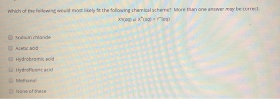 Which of the following would most likely fit the following chemical scheme? More than one answer may be correct. XY(aq)=x*(aq