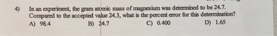 In an experiment, the gram atomic mass of magnesium was determined to be 24.7. Compared to the accepted value 24.3, what is t
