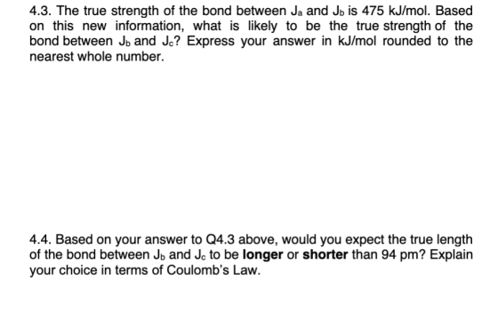 4.3. The true strength of the bond between Ja and Jb is 475 kJ/mol. Based on this new information, what is likely to be the t