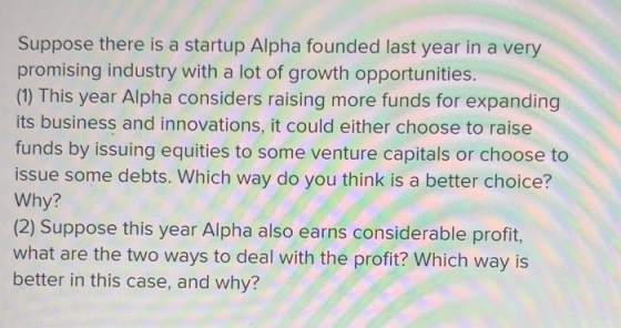 Suppose there is a startup Alpha founded last year in a very promising industry with a lot of growth opportunities. (1) This