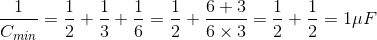 \frac{1}{C_{min}}=\frac{1}{2}+\frac{1}{3}+\frac{1}{6}=\frac{1}{2}+\frac{6+3}{6\times 3}=\frac{1}{2}+\frac{1}{2}=1\mu F
