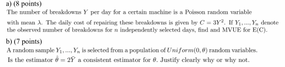 a) (8 points) The number of breakdowns Y per day for a certain machine is a Poisson random variable with mean 1. The daily co
