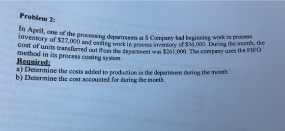 Problem 2: In April, one of the processing departments inventory of $27,000 and ending work in process processing departments
