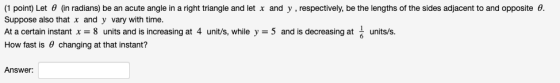 (1 point) Let @ (in radians) be an acute angle in a right triangle and let x and y, respectively, be the lengths of the sides