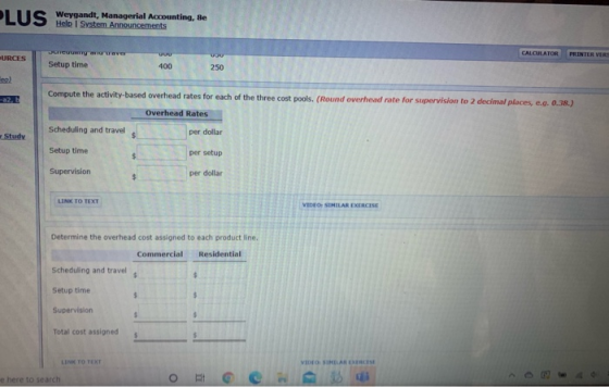 LUS Weyqandt, Managerial Accounting, se CRICURITY a VG CALCULATOR PRINTER VIR URCES Setup time wou 400 250 Compute the activi