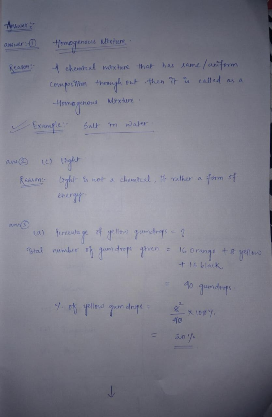 Answer: answer! - Homogenous Mixture. Reason 1 chemical muxture that has eame / uniform, Composition through out then it is c