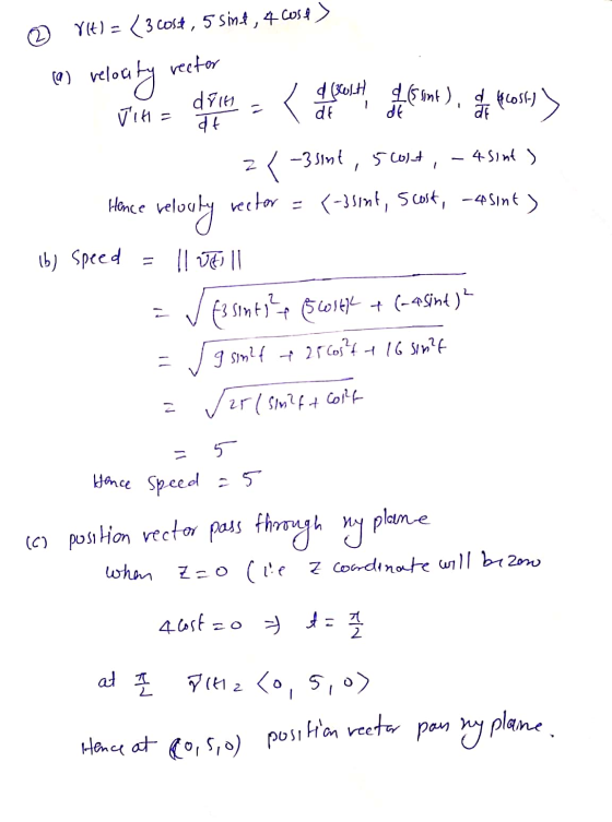 © YIt) = ( 3 COSU, 5 sinf , 4 cose > (a) velo rector velocity d714 VIH= de < (cost is sint), esetlost) at zt -3 sint, 5olt, -
