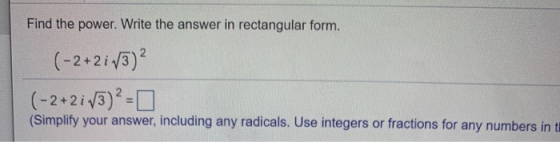 Find the power. Write the answer in rectangular form. (-2+2 i/3)² (-2+ 2; /3)² = (Simplify your answer, including any radical